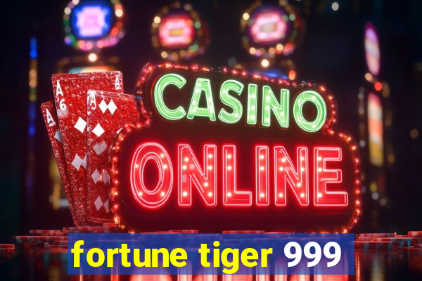 fortune tiger 999