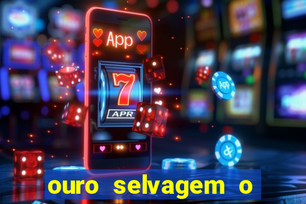 ouro selvagem o que aconteceu na vida
