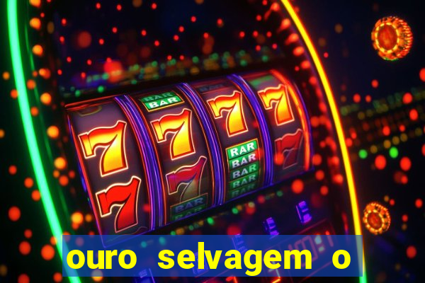ouro selvagem o que aconteceu na vida