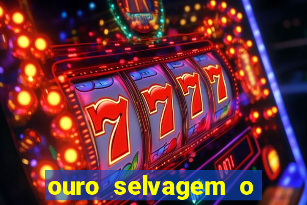 ouro selvagem o que aconteceu na vida