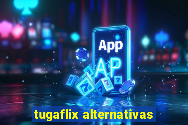 tugaflix alternativas