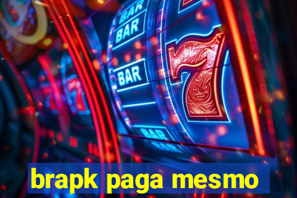 brapk paga mesmo