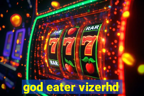 god eater vizerhd