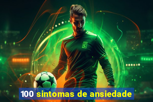 100 sintomas de ansiedade
