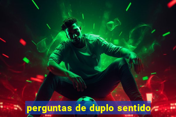 perguntas de duplo sentido
