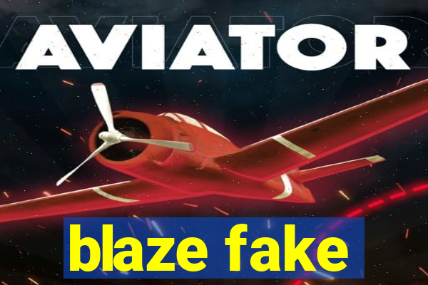 blaze fake