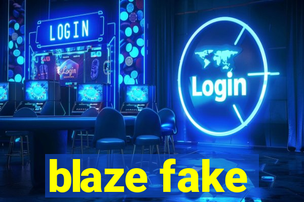 blaze fake