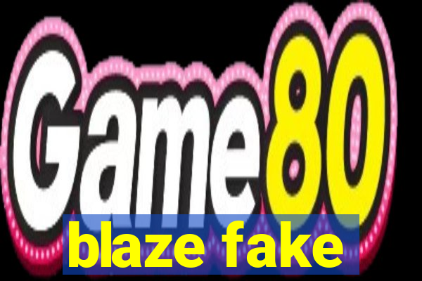blaze fake