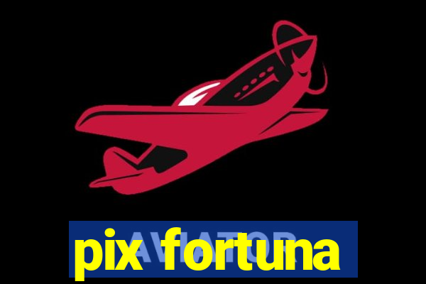 pix fortuna