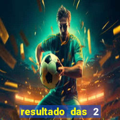 resultado das 2 horas da tarde