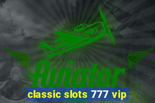 classic slots 777 vip