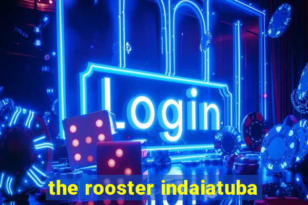 the rooster indaiatuba