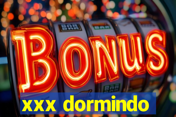 xxx dormindo