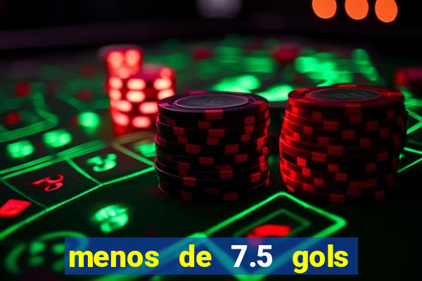 menos de 7.5 gols o que significa