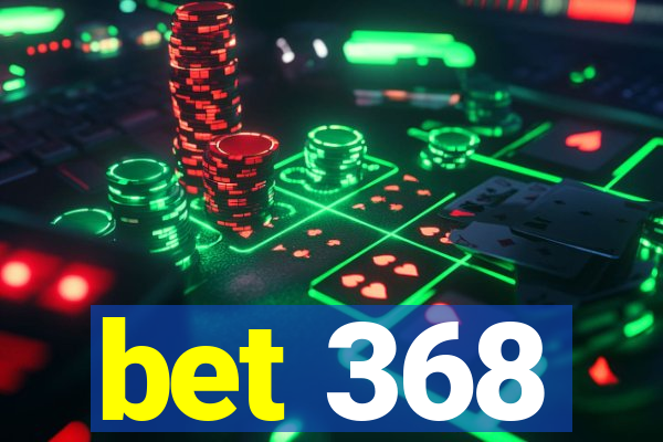 bet 368