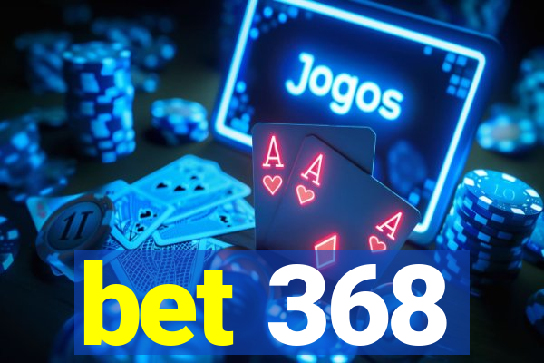 bet 368