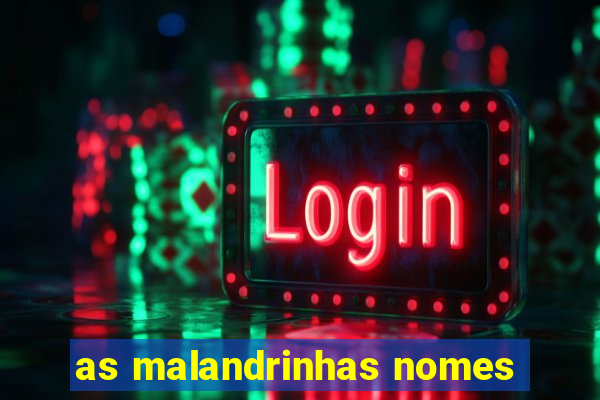 as malandrinhas nomes