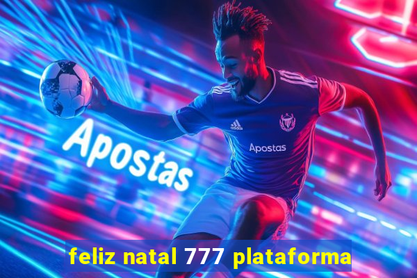 feliz natal 777 plataforma