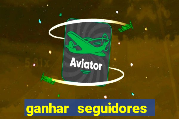 ganhar seguidores instagram gratis