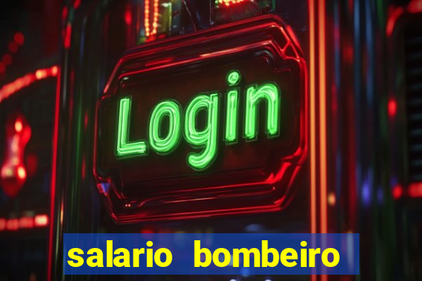 salario bombeiro militar bahia