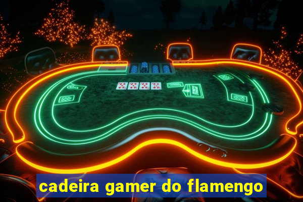 cadeira gamer do flamengo