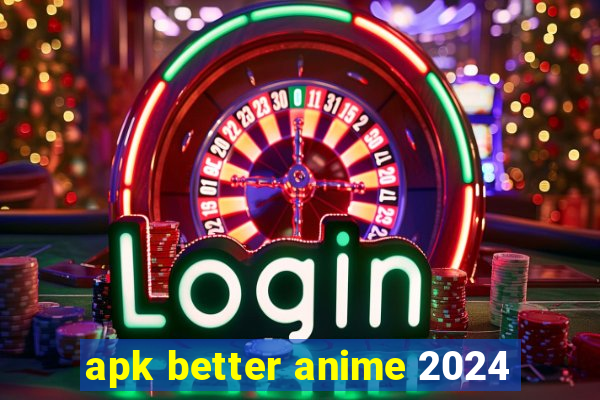 apk better anime 2024