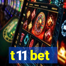 t11 bet