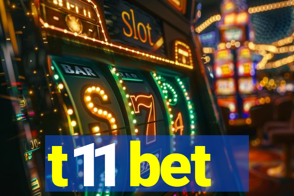 t11 bet
