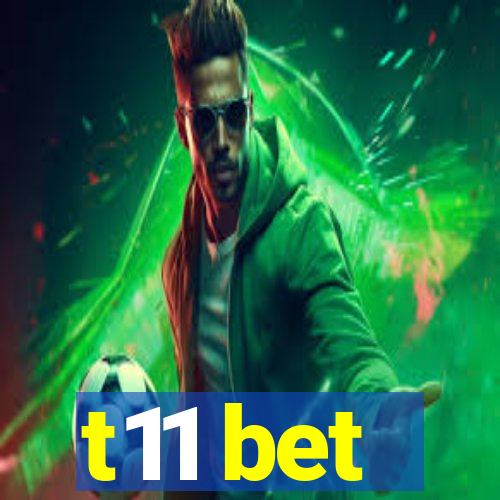 t11 bet