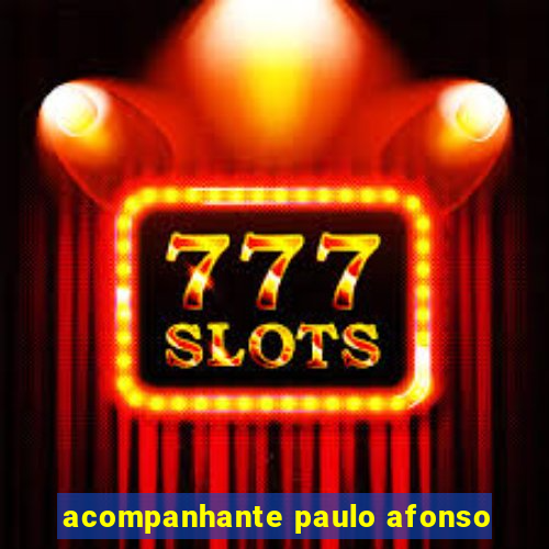 acompanhante paulo afonso