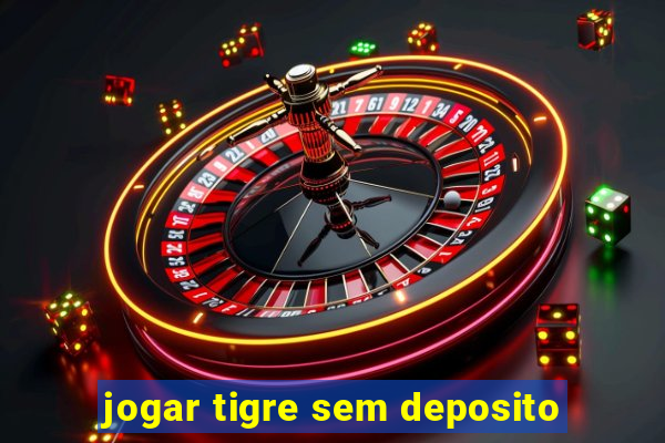 jogar tigre sem deposito