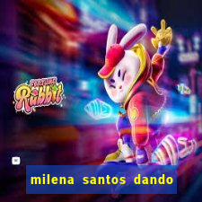 milena santos dando pro kid bengala