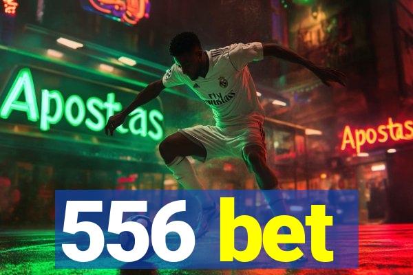 556 bet
