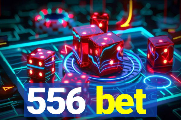 556 bet