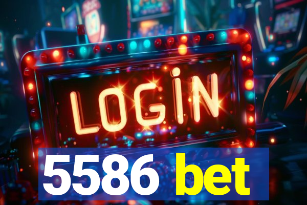 5586 bet