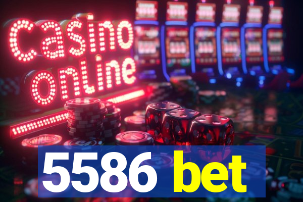 5586 bet