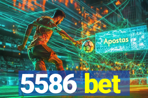 5586 bet