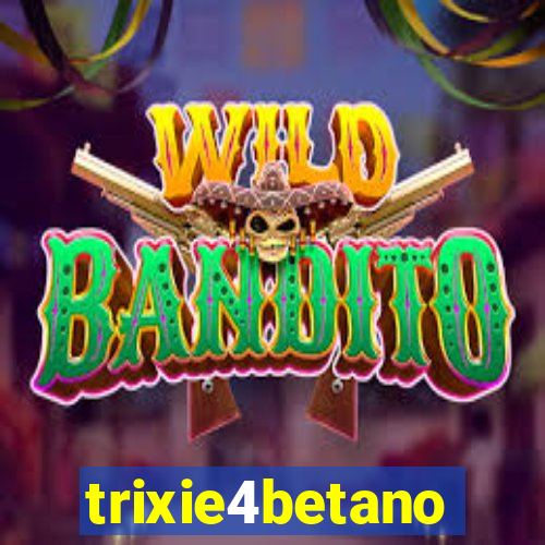 trixie4betano