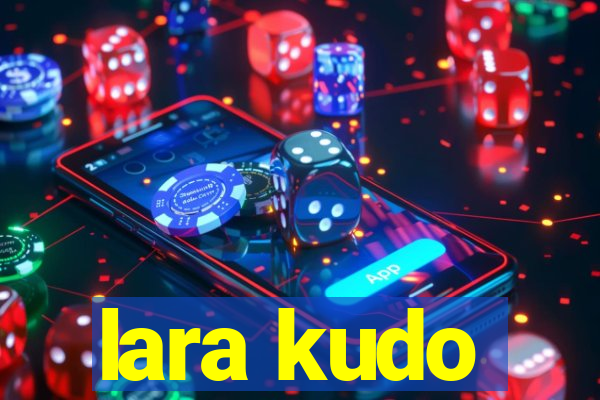 lara kudo
