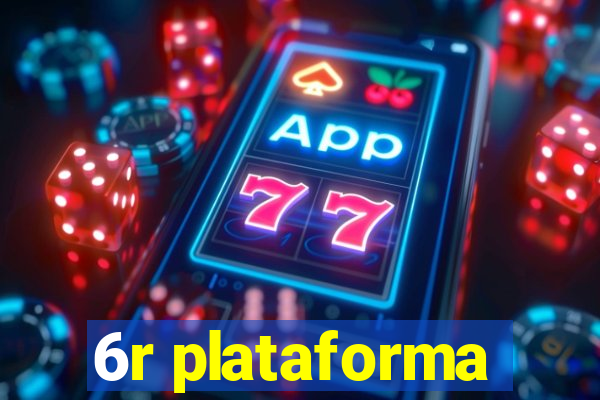 6r plataforma