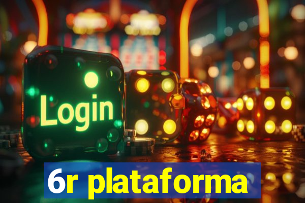 6r plataforma