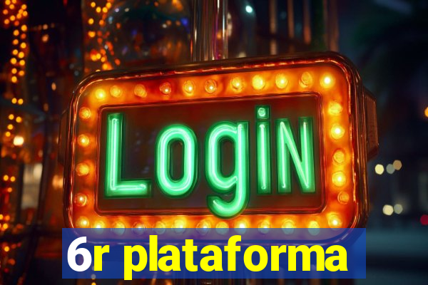 6r plataforma