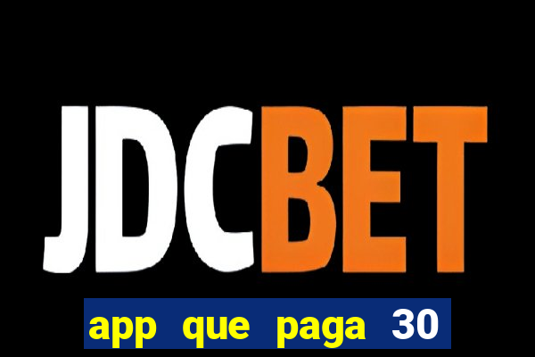 app que paga 30 reais para se cadastrar