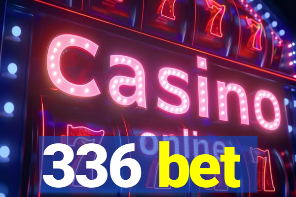 336 bet