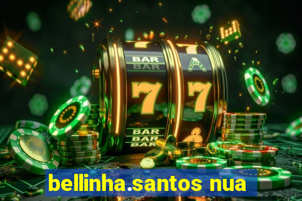 bellinha.santos nua