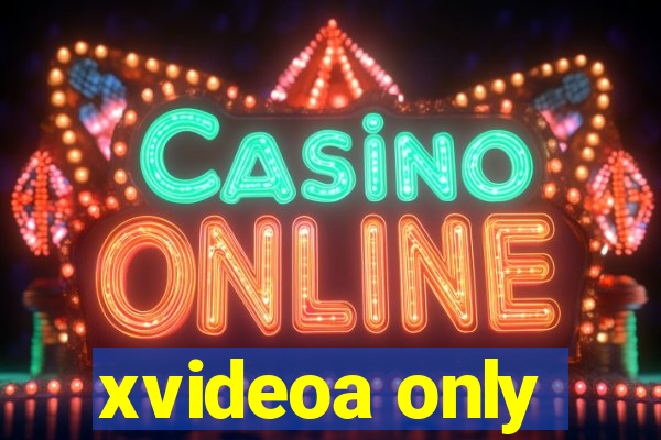 xvideoa only
