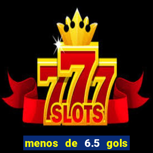 menos de 6.5 gols o que significa