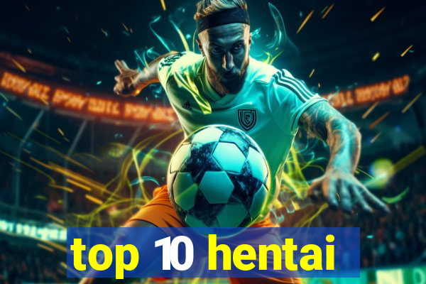 top 10 hentai