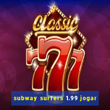 subway surfers 1.99 jogar