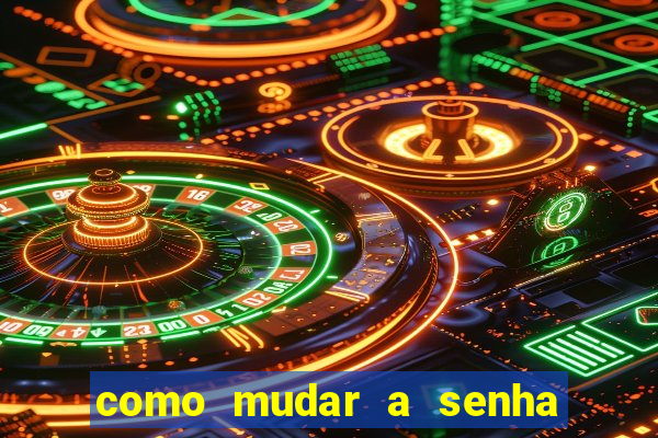 como mudar a senha de saque do jogo do tigre